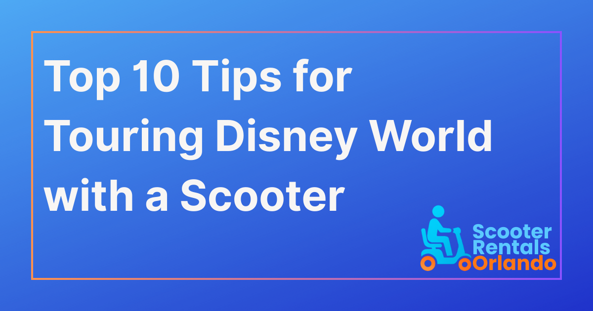 Top 10 Tips for Touring Disney World with a Scooter